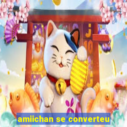 amiichan se converteu